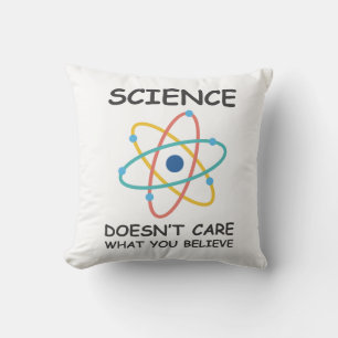 Science Doesn't Care What You Believe Throw Pillow