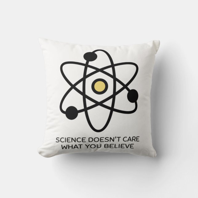 Science Doesn't Care What You Believe Throw Pillow (Front)