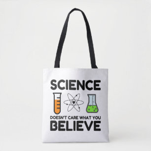 Science Doesn't Care What You Believe Tote Bag