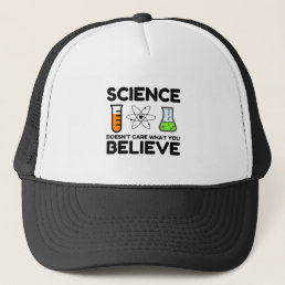 Science Doesn&#39;t Care What You Believe Trucker Hat