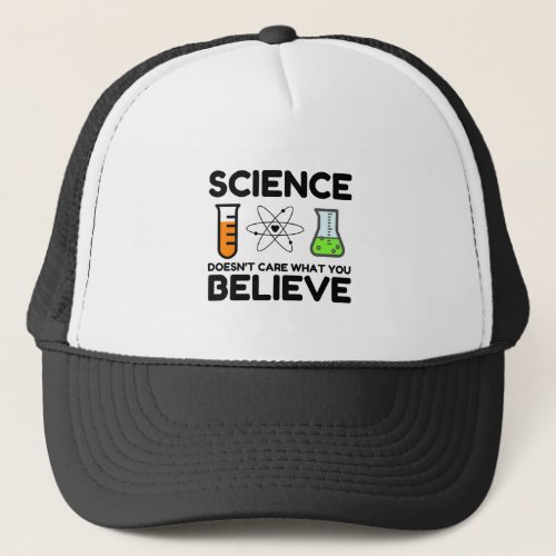 Science Doesnt Care What You Believe Trucker Hat