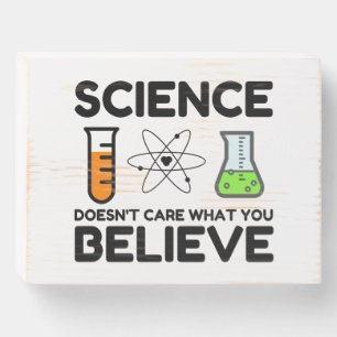Science Doesn't Care What You Believe Wooden Box Sign