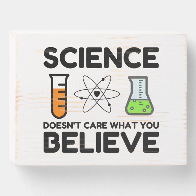 Science Doesn't Care What You Believe Wooden Box Sign (Front Horizontal)