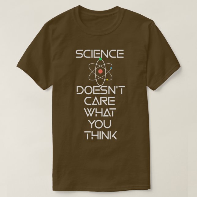 Science Doesnt Care What You Think T-Shirt (Design Front)