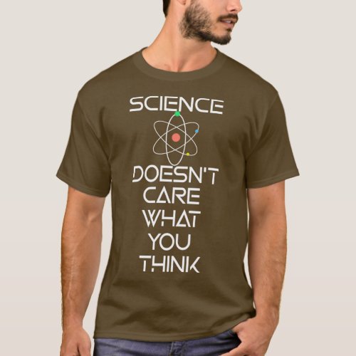 Science Doesnt Care What You Think T_Shirt