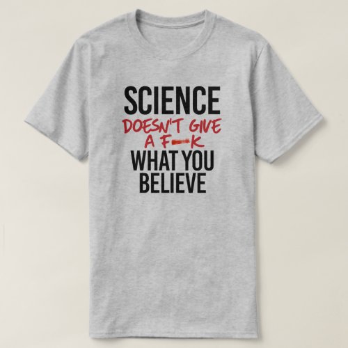 Science doesnt give a f__k T_Shirt
