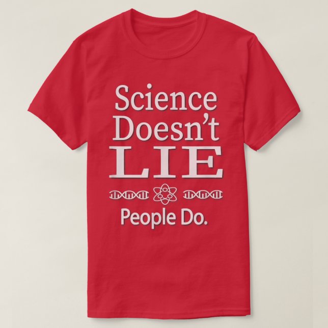 Science Doesn't Lie  T-Shirt (Design Front)