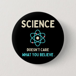 science does't care what you believe button
