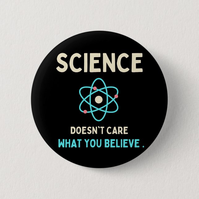 science does't care what you believe button (Front)