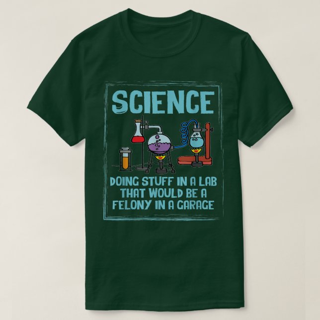 Science Doing Stuff In A Lab Chemistry Nerd Scient T-Shirt (Design Front)