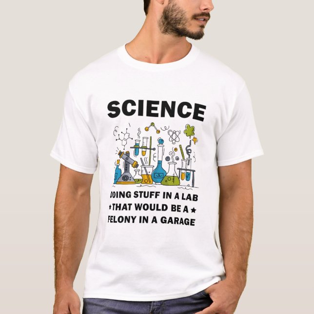 Science Doing Stuff In A Lab Funny Science Lovers T-Shirt (Front)