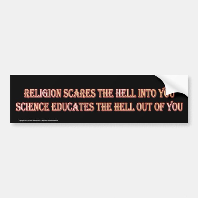 Science Educates The Hell Out Of You Bumper Sticker (Front)