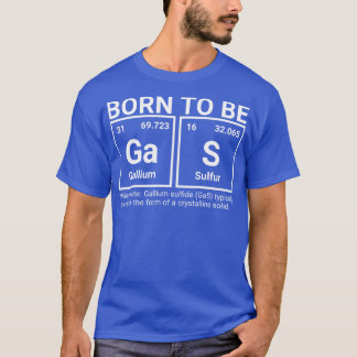 Science Elements Born to be Gas Periodic Table Gif T-Shirt