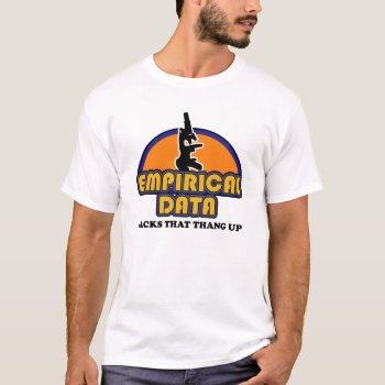 Science Empirical Data Backs That Thang Up T-shirt by spreefitshirts at Zazzle