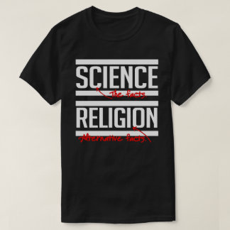 Science = Facts and Religion = Alternative Facts T-Shirt