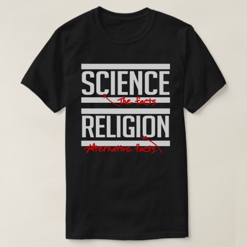 Science  Facts and Religion  Alternative Facts T_Shirt