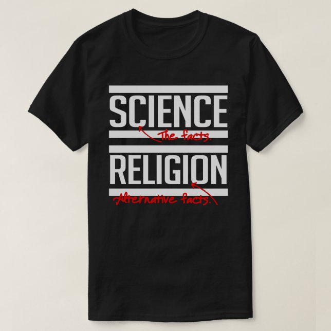 Science = Facts and Religion = Alternative Facts T-Shirt (Design Front)