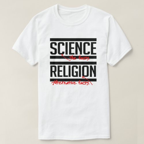 Science  Facts and Religion  Alternative Facts T_Shirt