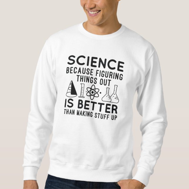 Science Figuring Things Out Sweatshirt (Front)