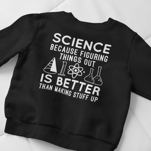 Science Figuring Things Out Sweatshirt