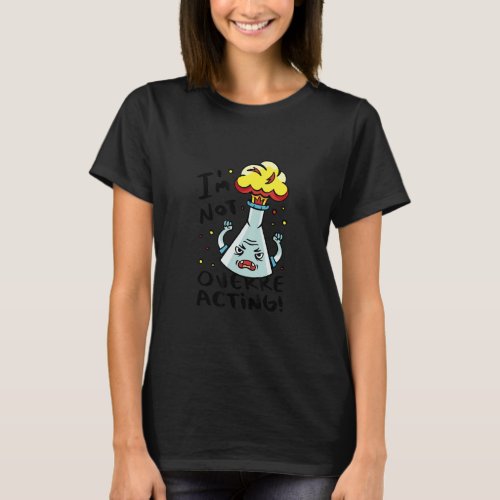 Science Flask Overreacting Chemistry Science Teach T_Shirt