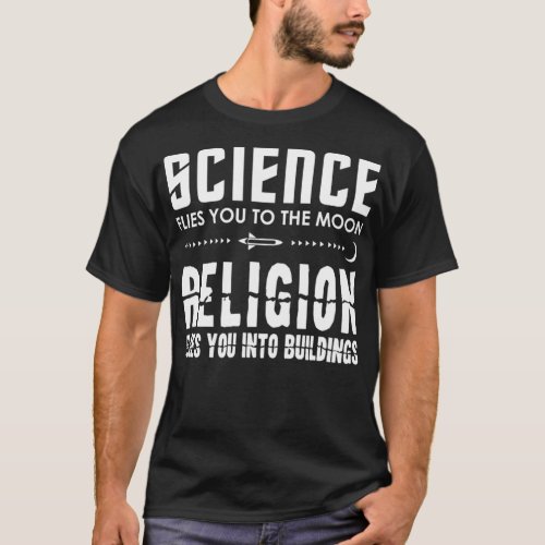 Science Flies You To The Moon Sarcastic Atheist Me T_Shirt