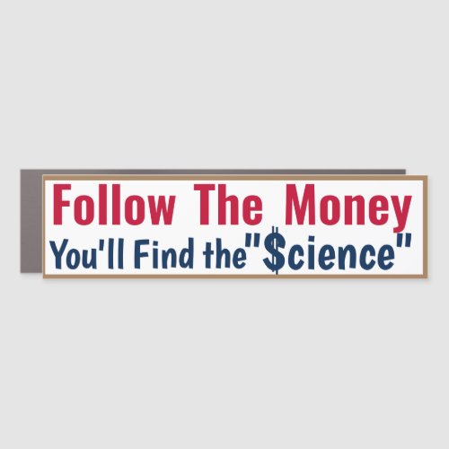 Science   Follow the Money Car Magnet