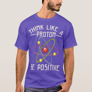 Science Gifts Positive Thinking Proton Premium  T-Shirt