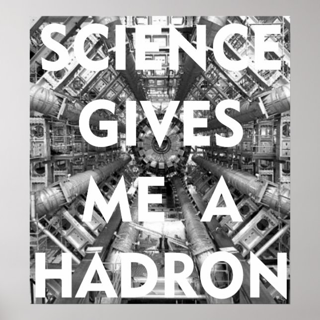 Science Gives Me A Hadron Collider I Love Science Poster (Front)