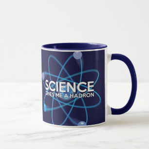 SCIENCE GIVES ME A HADRON Fun Mug