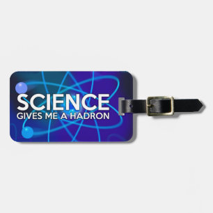 SCIENCE GIVES ME A HADRON LUGGAGE TAG