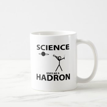 Science Gives Me A Hadron Stick Figure Nerd Gear Coffee Mug by BigWillieStyles at Zazzle