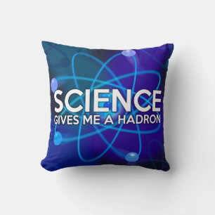 SCIENCE GIVES ME A HADRON THROW PILLOW