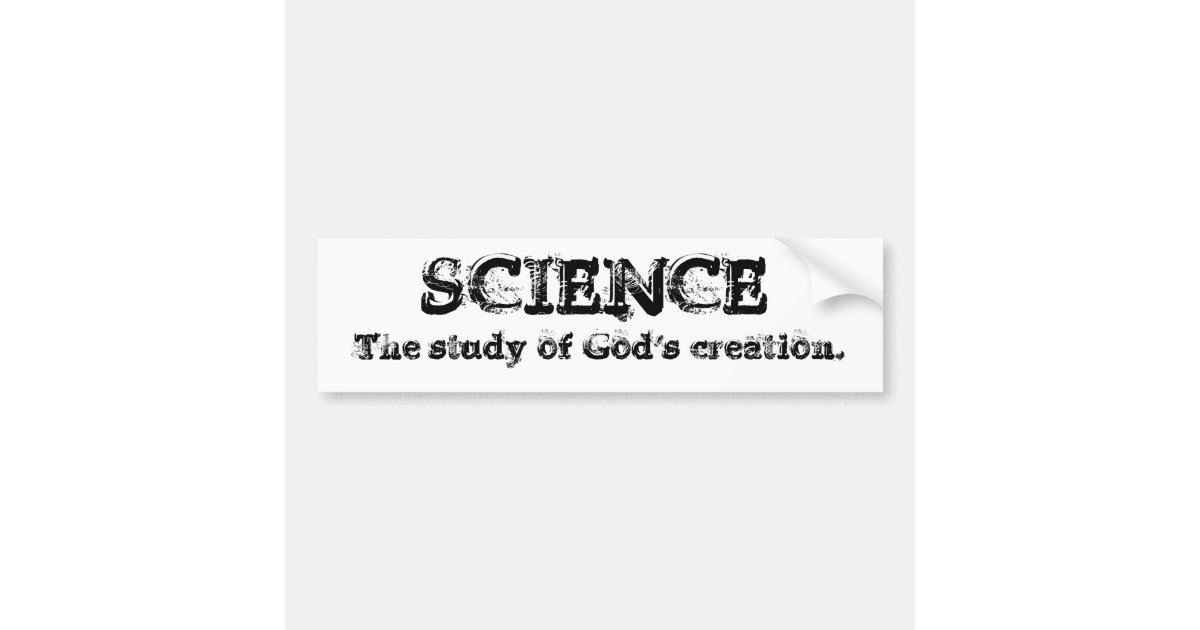 Science - God's creation Bumper Sticker | Zazzle