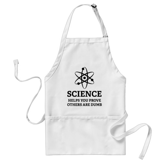 Science Helps You Prove Others Are Dumb Adult Apron (Front)