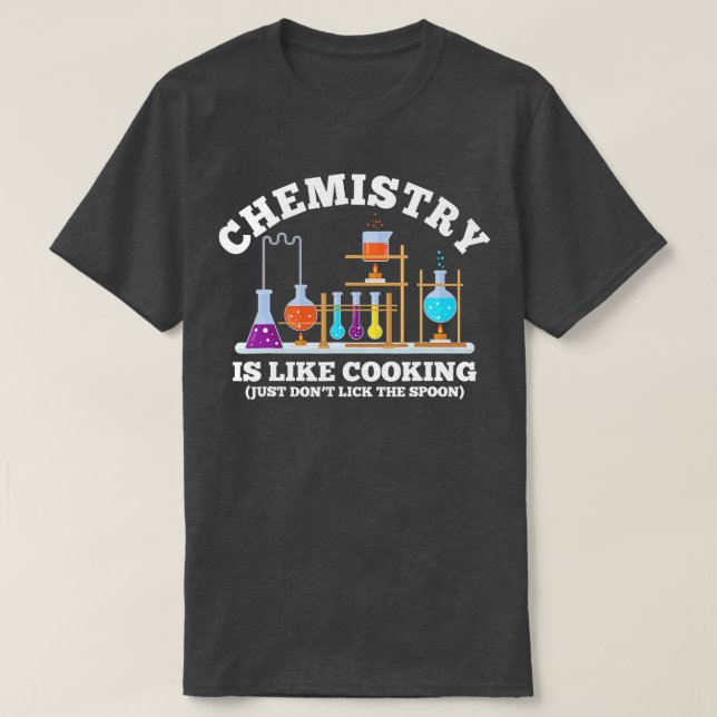 Science Humor Chemistry Is Like Cooking dont lick  T-Shirt (Design Front)