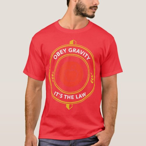 Science Humor  Obey Gravity Pun Physics Joke  T_Shirt