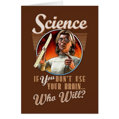 Science: If YOU Don't Use Your Brain, Who Will?