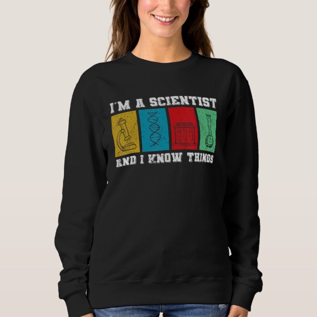 Science Im Scientist And I Know Things Scientist A Sweatshirt (Front)