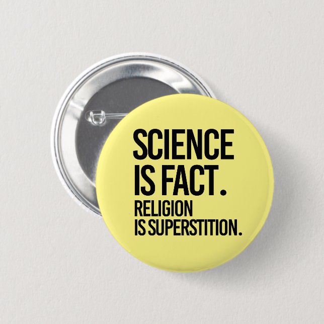 SCIENCE IS A FACT. RELIGION IS SUPERSTITION. BUTTON (Front & Back)
