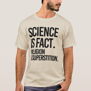 SCIENCE IS A FACT. RELIGION IS SUPERSTITION. T-Shirt