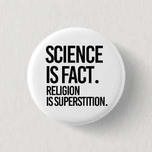 Science is fact. Religion is Superstition. Button
