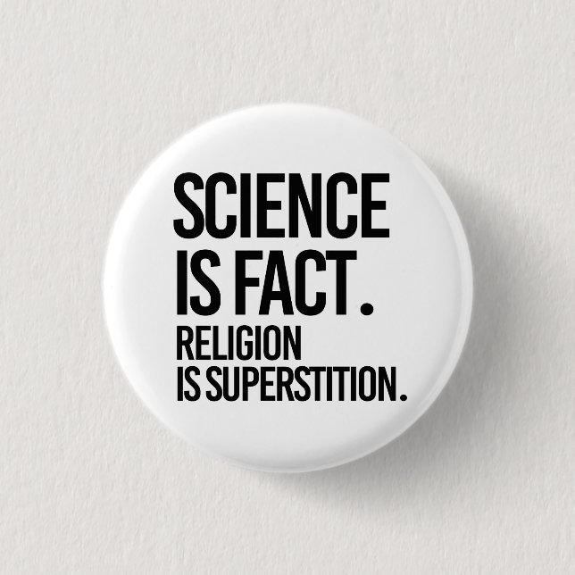 Science is fact. Religion is Superstition. Button (Front)