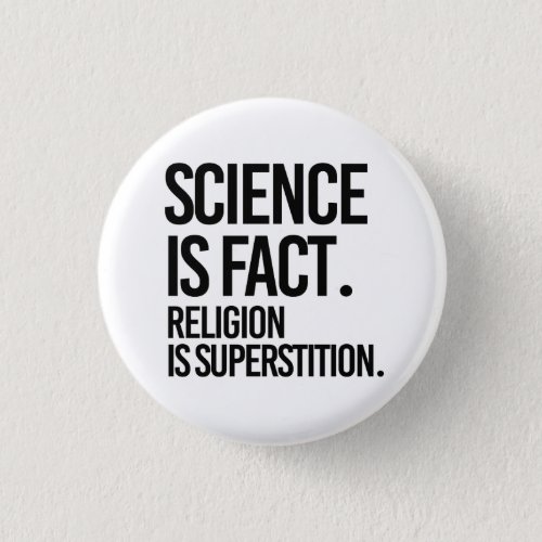 Science is fact Religion is Superstition Button