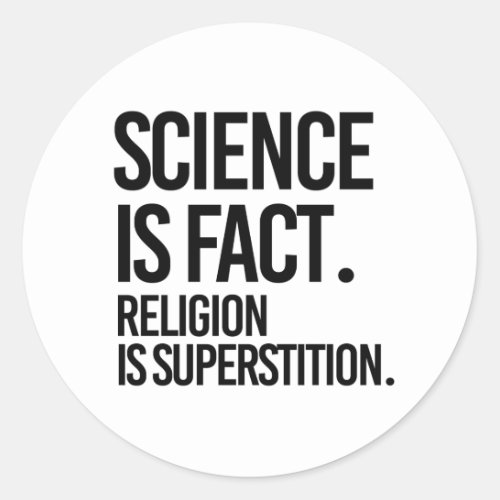 Science is fact Religion is Superstition Classic Round Sticker