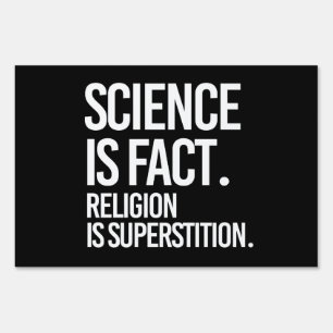 Science is fact. Religion is Superstition. Sign