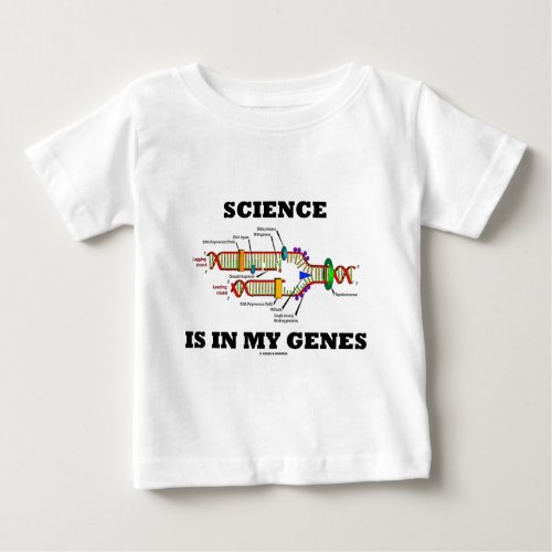Science Is In My Genes DNA Replication Baby T_Shirt