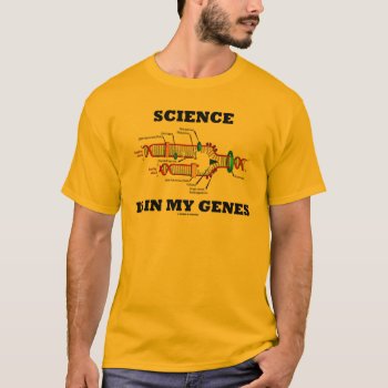 Science Is In My Genes (dna Replication) T-shirt by wordsunwords at Zazzle