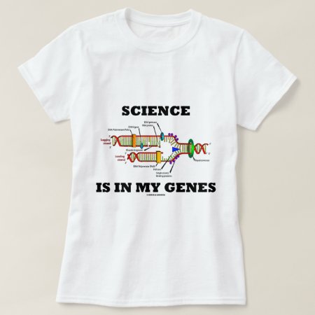 Science Is In My Genes (dna Replication) T-shirt