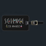 Science is magic luggage tag<br><div class="desc">Science is magic. A perfect match for every scientist, science student, science teacher and science lover. Great Gift idea for men, women, teens and kids.</div>